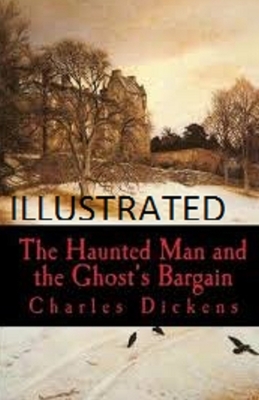 The Haunted Man and the Ghost's Bargain Illustrated by Charles Dickens