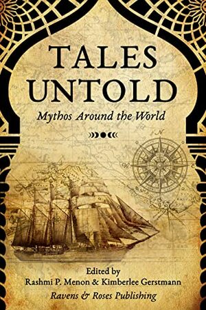 Tales Untold: Mythos Around the World by Jessica Hopson, D.M. Monkson, Sathya Achia, Janie Kang, Chaz Beebe, Amorina Carlton, Sean Doyl, D.B. Carter, Rashmi P. Menon, Max Turner, Kimberlee Caruso, Mark Piggot, Joel C. Flanagan-Granemann, M.N. Kee, Brenda Radchik