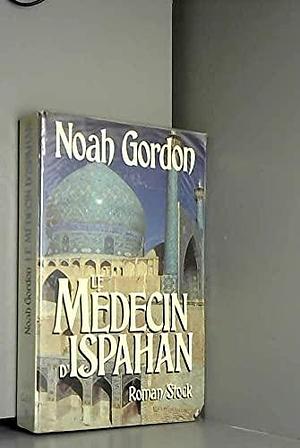 Le Médecin D'ispahan by Noah Gordon, Noah Gordon