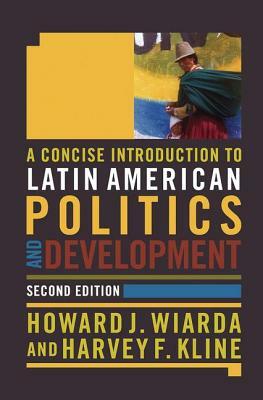 A Concise Introduction to Latin American Politics and Development by Howard J. Wiarda, Harvey F. Kline