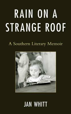 Rain on a Strange Roof: A Southern Literary Memoir by Jan Whitt
