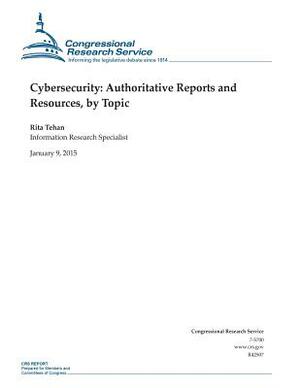 Cybersecurity: Authoritative Reports and Resources, by Topic by Congressional Research Service