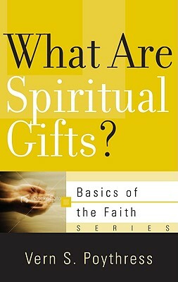 What Are Spiritual Gifts? by Vern S. Poythress