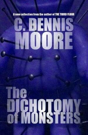 The Dichotomy of Monsters by C. Dennis Moore