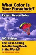 What Color Is Your Parachute? 2001: A Practical Manual for Job-Hunters and Career-Changers by Richard Nelson Bolles