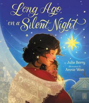 Long Ago, on a Silent Night by Julie Berry