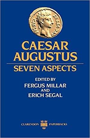 Caesar Augustus: Seven Aspects by Erich Segal, Fergus Millar