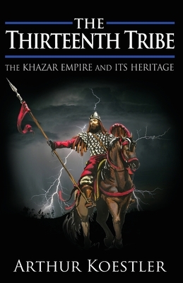 The Thirteenth Tribe: The Khazar Empire and its Heritage by Arthur Koestler