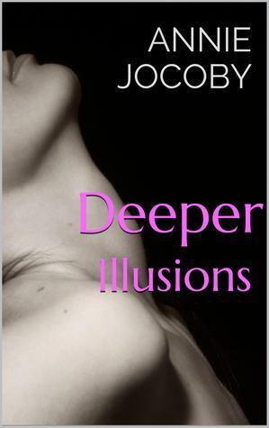 Deeper Illusions by Annie Jocoby