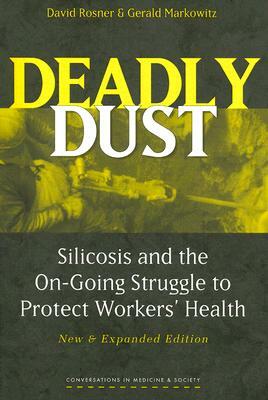 Deadly Dust: Silicosis and the On-Going Struggle to Protect Workers' Health by David Rosner, Gerald Markowitz