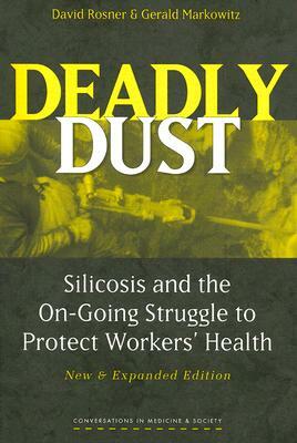 Deadly Dust: Silicosis and the On-Going Struggle to Protect Workers' Health by Gerald Markowitz, David Rosner