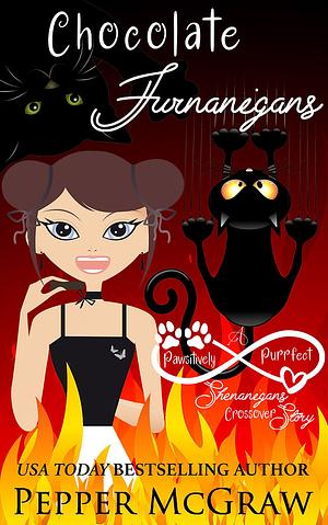 Chocolate Furnanigans: A Pawsitively Purrfect Shenanigans Crossover Story by Pepper McGraw