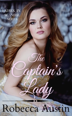 The Captain's Lady: A Regency Romance by Robecca Austin