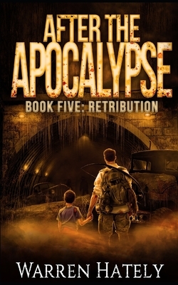 After the Apocalypse Book 5 Retribution: a zombie apocalypse political action thriller by Warren Hately