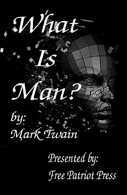 What Is Man? by Mark Twain