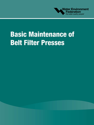 Basic Maintenance of Belt Filter Presses by Water Environment Federation (Wef)