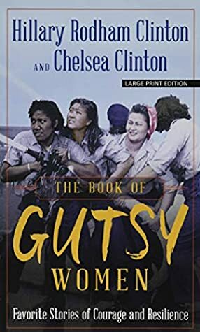 The Book of Gutsy Women: Our Favorite Stories of Courage and Resilience by Chelsea Clinton, Hillary Rodham Clinton