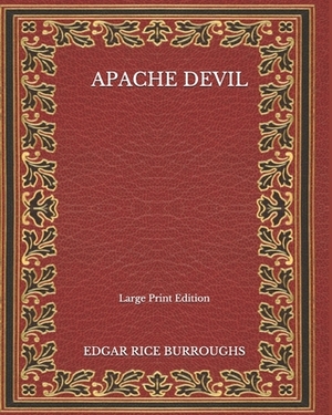 Apache Devil - Large Print Edition by Edgar Rice Burroughs