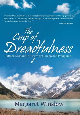 The Cusp of Dreadfulness: Fifteen Seasons in Tierra del Fuego and Patagonia by Margaret Winslow