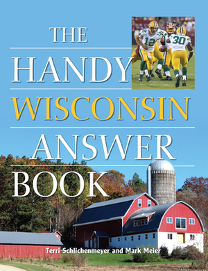 The Handy Wisconsin Answer Book by Mark W. Meier, Terri Schlichenmeyer