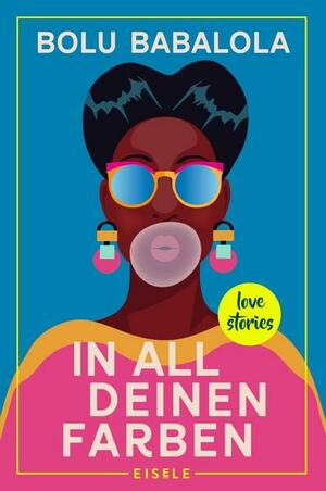 In all deinen Farben: Love Stories by Bolu Babalola