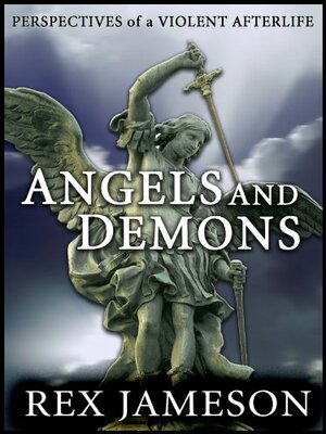 Angels and Demons: Perspectives of a Violent Afterlife by Rex Jameson