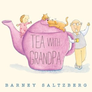 Tea with Grandpa by Barney Saltzberg