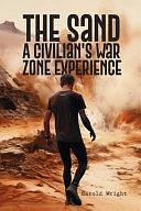 The Sand: A Civilian's War Zone Experience by Harold Wright