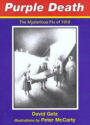 Purple Death : The Mysterious Flu of 1918 by David Getz, Peter McCarty