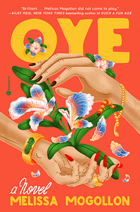 Oye: A Novel by Melissa Mogollon