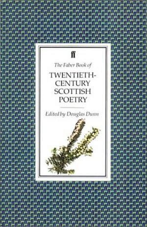 The Faber Book of Twentieth Century Scottish Poetry by Douglas Dunn