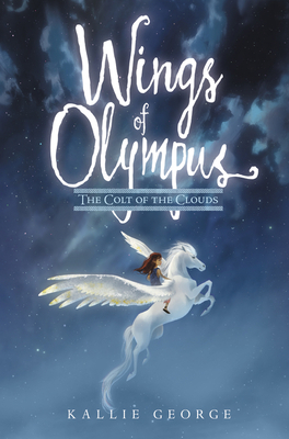 Wings of Olympus: The Colt of the Clouds by Kallie George