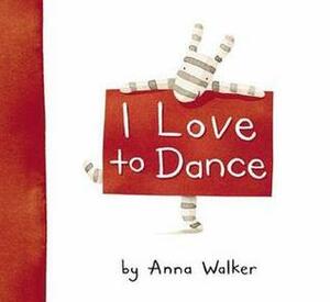 I Love to Dance by Anna Walker