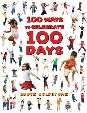 100 Ways to Celebrate 100 Days by Bruce Goldstone