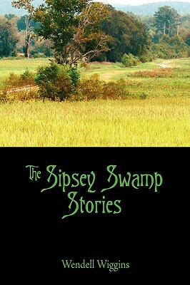 The Sipsey Swamp Stories by Wendell Wiggins