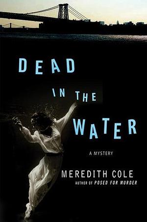 Dead in the Water: A Mystery by Meredith Cole, Meredith Cole