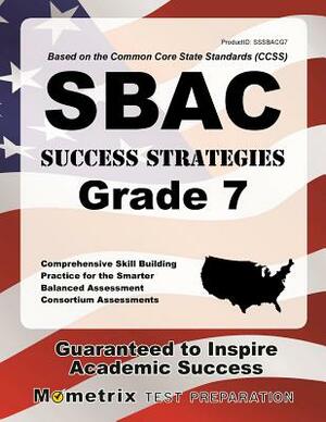 Sbac Success Strategies Grade 7 Study Guide: Sbac Test Review for the Smarter Balanced Assessment Consortium Assessments by 