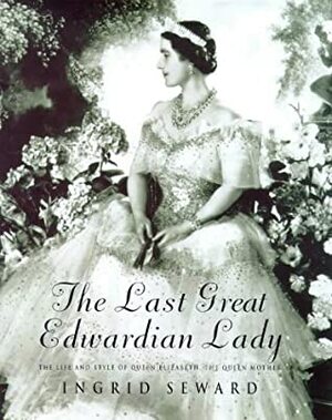 The Last Great Edwardian Lady by Ingrid Seward