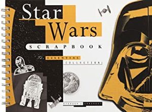 Star Wars Scrapbook: The Essential Collection With * and Punch-Out X-Wing Fighter by Stephen J. Sansweet