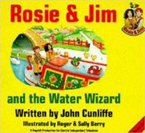 Rosie and Jim and the Water Wizard by John Cunliffe