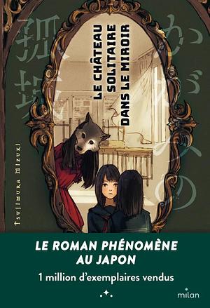 Le château solitaire dans le miroir by Mizuki Tsujimura