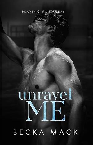 Unravel Me by Becka Mack