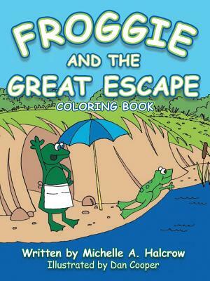 Froggie and the Great Escape by Michelle A. Halcrow