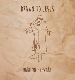 Drawn to Jesus by Marilyn Stewart