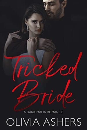 Tricked Bride: A Dark Mafia Romance by Olivia Ashers