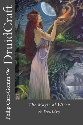 DruidCraft: The Magic of Wicca & Druidry by Philip Carr-Gomm