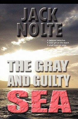 The Gray and Guilty Sea: A Garrison Gage Mystery by Jack Nolte, Scott William Carter