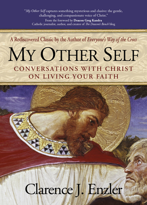 My Other Self: Conversations with Christ on Living Your Faith by Clarence Enzler