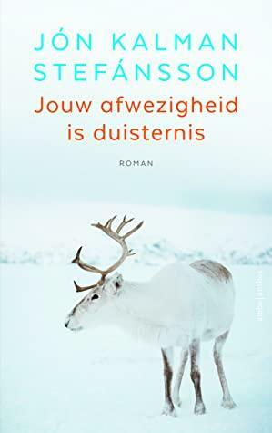 Jouw afwezigheid is duisternis by Jón Kalman Stefánsson