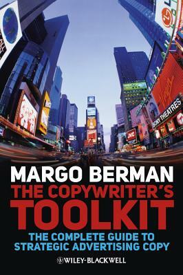 The Copywriter's Toolkit: The Complete Guide to Strategic Advertising Copy by Margo Berman